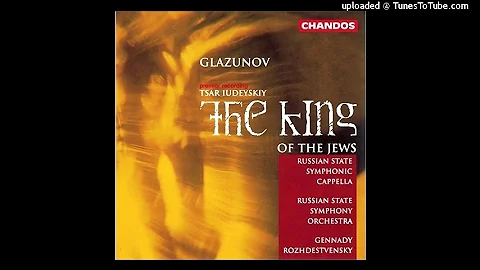 Alexander Glazunov : The King of the Jews, Acts I ...