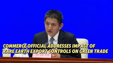 Commerce official addresses impact of rare earth export controls on green trade
