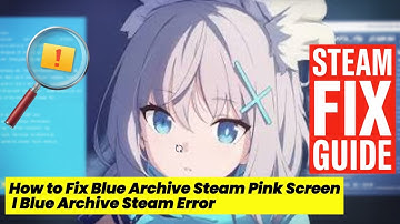 How to Fix Blue Archive Steam Pink Screen Error I Blue Archive Steam Error