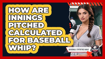 How Are Innings Pitched Calculated For Baseball WHIP? - Baseball Statistics Vault