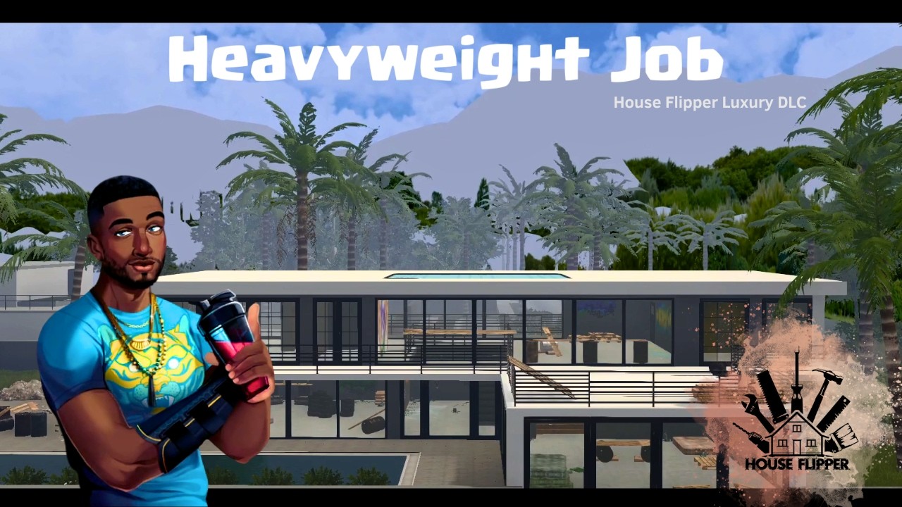 The final luxury DLC job completed! Heavyweight Job | House Flipper 1