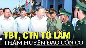 Tổng Bí thư, Chủ tịch nước Tô Lâm thăm huyện đảo Cồn Cỏ