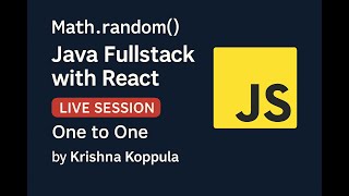 Math.random()  Javascript -  Java Fullstack with React  Live Session  One to One  by Krishna Koppula