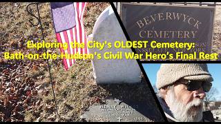Exploring the City's OLDEST Cemetery: Bath-on-the-Hudson's Civil War Hero’s Final Rest