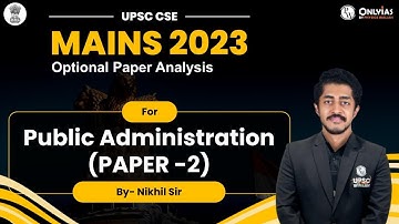 UPSC CSE Mains 2023 | Public Admin. Optional Paper 2 Analysis and Discussion | Nikhil Sir
