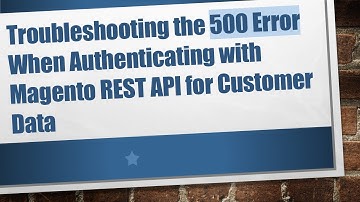 Troubleshooting the 500 Error When Authenticating with Magento REST API for Customer Data