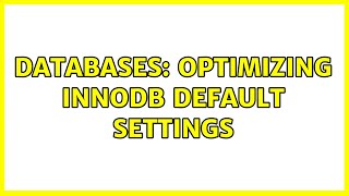 Databases: Optimizing InnoDB default settings (3 Solutions!!)