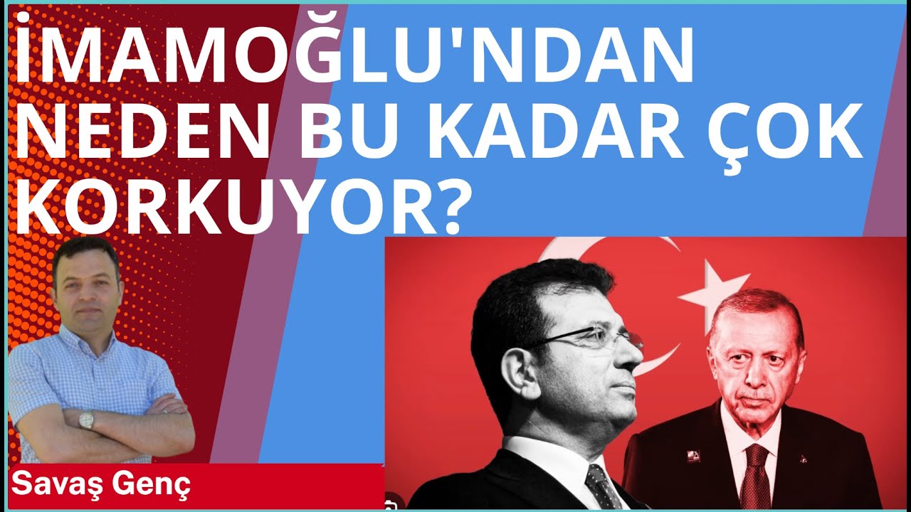 İmamoğlu'ndan neden çok korkuyorlar?