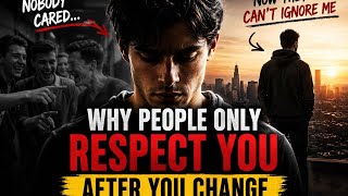 Why People Only Respect You After You Change