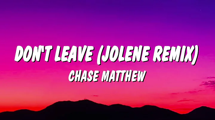 Chase Matthew - Don't Leave (Jolene Remix) (Lyrics)