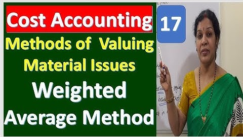 17. Weighted Average Method - Methods of  Valuing Material Issues From Cost Accounting