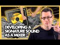 Developing your signature sound as a mixer