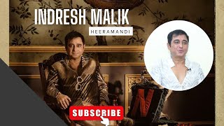 INDRESH MALIK TALK ABOUT HIS ROLE IN SANJAY LEELA BHANSALI HEERAMANDI ON NETFLIX