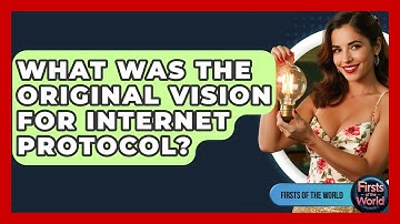 What Was The Original Vision For Internet Protocol? - Firsts of the World