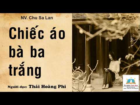 CHIẾC ÁO BÀ BA TRẮNG. Tác giả: NV. Chu Sa Lan. Người đọc: Thái Hoàng Phi - youtube