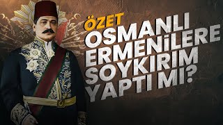 Osmanlı Ermenilere Soykırım mı Yaptı? | Özet