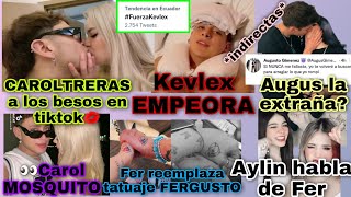 Kevlex está muy malAugusto extraña a FerY ella BORRA tatuaje juntosCAROLTRERAS APASIONADOFERLYN