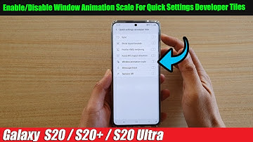Galaxy S20/S20+: Enable/Disable Window Animation Scale For Quick Settings Developer Tiles