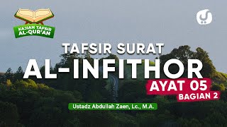 Kajian Tafsir Al-Quran: Tafsir Surat Al-Infithar Ayat 5 Bagian 2 - Ustadz Abdullah Zaen, Lc., MA