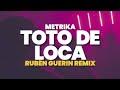 Metrika TOTO DE LOCA DJ Rubén Guerin Remix Letra