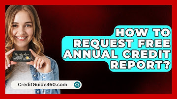 How To Request Free Annual Credit Report? - CreditGuide360.com