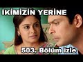 İkimzin Yerine 504 Bölüm Izle