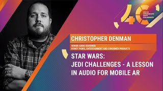 Star Wars: Jedi Challenges - A Lesson in Audio for Mobile AR / Christopher Denman, Disney Parks