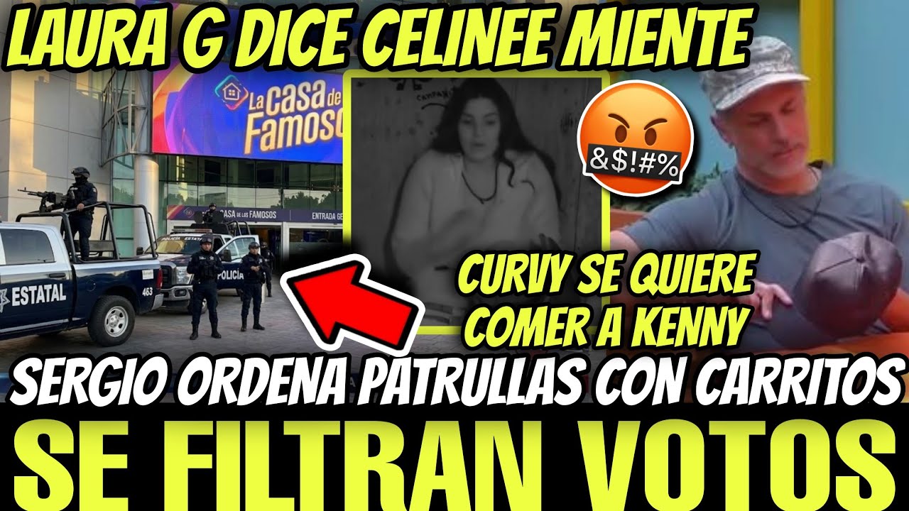 🔥SERGIO PIDE PATRULLAS CONTRA CARRITOS LA CASA DE LOS FAMOSOS 6 EN VIVO🔥LAURA G DICE MENTIROSA🔥CURVY