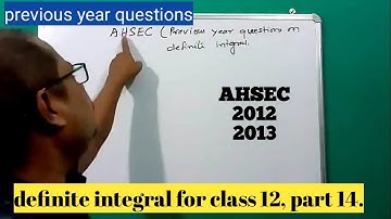 definite integral for class 12, part 14, AHSEC-2012,13.