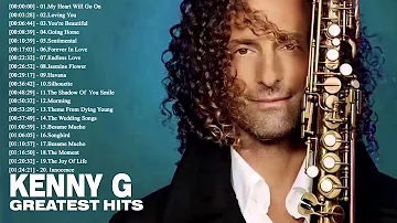 Kenny G Greatest Hits Full Album 2018 The Best Songs Of Kenny G - Best Saxophone Love Songs 2018