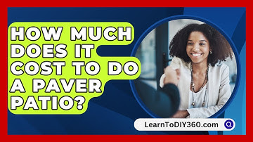 How Much Does It Cost To Do A Paver Patio? - LearnToDIY360.com