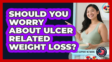 Should You Worry About Ulcer Related Weight Loss? - Ulcer Support Network
