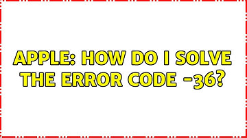 Apple: How do I solve the Error Code -36?