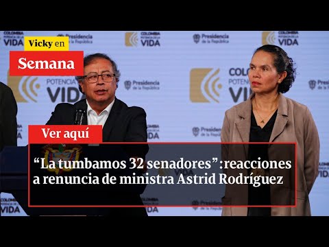 “La TUMBAMOS 32 senadores”: reacciones a renuncia de ministra Astrid Rodríguez | Vicky en Semana