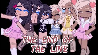 The End Of The Line || GLMM/GCMM