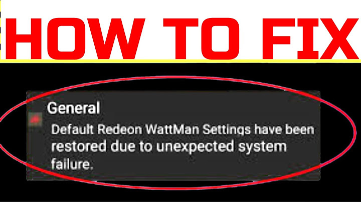 Default radeon wattman settings have been restored due to unexpected system failure là lỗi gì