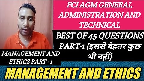 Fci agm general administration and technical Best of 45 questions for MANAGEMENT AND ETHICS PART-1..