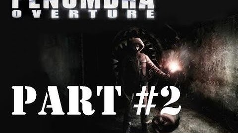 Penumbra: Overture - Walkthrough - gameplay Part 2 - A Voice In The Dark (PC)