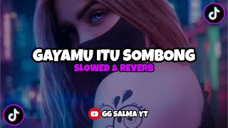 Dj gayamu itu sombong (slowed & reverb) 🎧 | gg salma yt