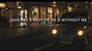 Love Lies x Easy on me x Without Me Mashup (Cinematic Vidio|Lyrics|Reverd)