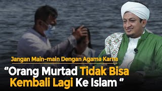 Orang Murtad Tidak Bisa Kembali Lagi Ke Islam? - Habib Hasan Bin Ismail Al Muhdor