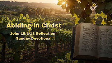 John 15:1-11 - Abiding in Christ