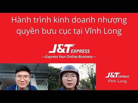 Trải nghiệm đăng ký kinh doanh ở Vĩnh Long để hợp tác mở bưu cục nhượng quyền J&T Express