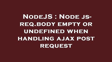 NodeJS : Node js- req.body empty or undefined when handling ajax post request