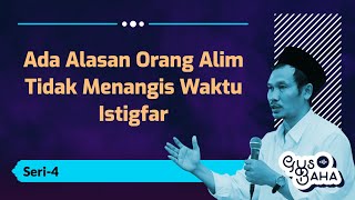 Orang Alim itu Tidak Menangis Waktu Istigfar | Gus Baha