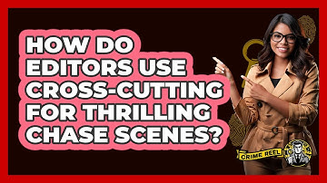 How Do Editors Use Cross-cutting For Thrilling Chase Scenes? - The Crime Reel
