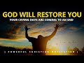 GOD WILL RESTORE YOU | YOUR CRYING DAYS ARE COMING TO AN END | Powerful Motivational Video