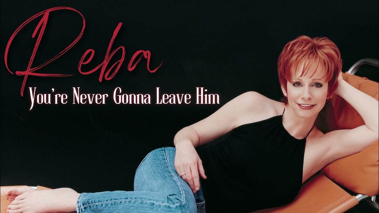Reba You're Never Gonna Leave Him YouTube