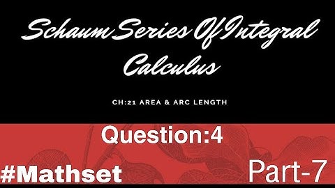 Schaum Series of Integral Calculas| Area & Arc length Ch:21 | Question:4 || Part-7