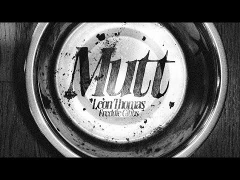Leon Thomas Feat. Freddie Gibbs - Mutt (Remix) Leon Thomas Feat. Freddie Gibbs - Mutt (Remix)
